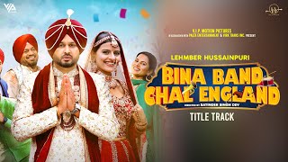 Bina Band Chal England (Title Track) Lehmber Hussainpuri | Roshan Prince | Saira | Gurpreet Ghuggi