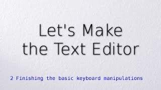 2 Finishing the basic keyboard manipulations (Let's make the text editor)