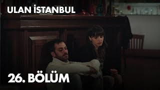 Ulan İstanbul 26. Bölüm - Full Bölüm