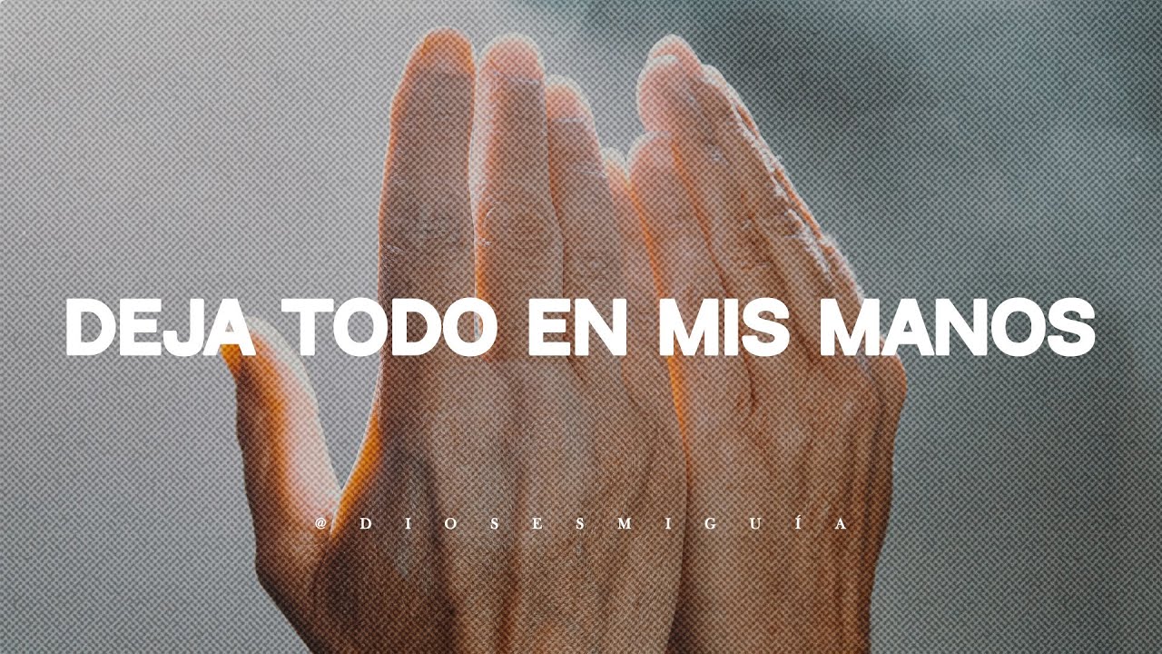 Deja tus problemas en mis manos | Dios es mi Guía - YouTube