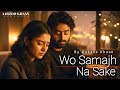 Wo Samajh Na Sake Aarzoo Khaan Emotional Hindi Sad Song New Song 2026 Arijit Singh Vibe