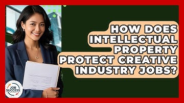 How Does Intellectual Property Protect Creative Industry Jobs? - Job Success Network