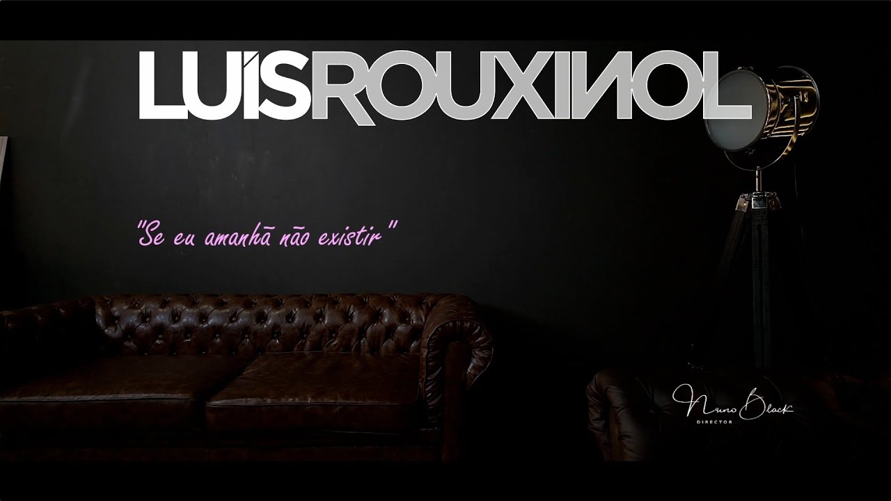 Luís Rouxinol - Se Eu Amanhã Não Existir (Official Video)