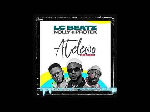 LC BEATZ- ATELEWO REMIX (feat. NOLLY &amp; PROTEK ILLASHEVA)