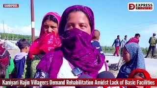 Kaniyari Hajin Villagers Demand Rehabilitation Amidst Lack of Basic Facilities