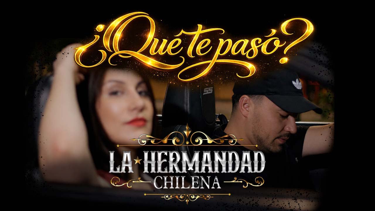 ¿Qué te pasó? - La Hermandad Chilena (Video Oficial)