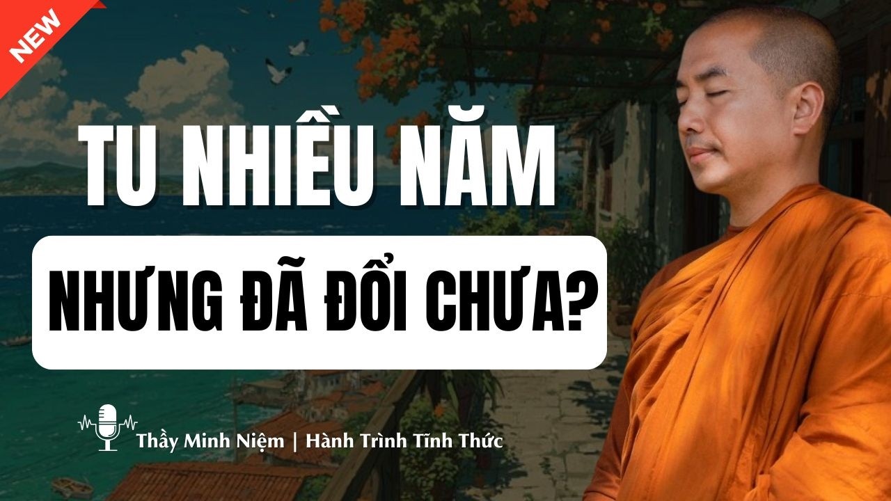 Thầy Minh Niệm - Làm Sao Biết Mình Tu Tới Đâu? | Hành Trình Tĩnh Thức