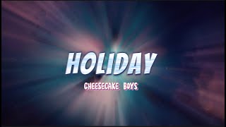 Holiday - Cheesecake Boys Original Mix Lyrics