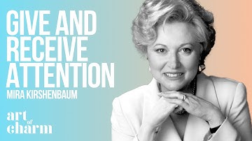 How To Give and Receive Attention in Relationships | Mira Kirshenbaum | Art of Charm