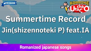 【Karaoke Romanized】Summertime Record/Jin(shizennoteki P) feat.IA *with guide melody