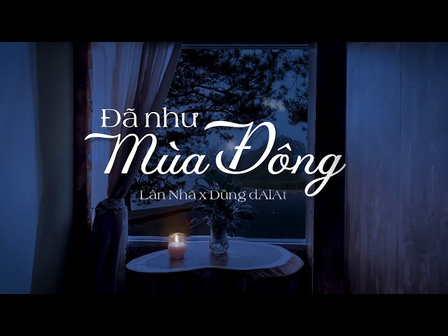 ĐÃ NHƯ MÙA ĐÔNG - Lân Nhã (ST: Dũng dAlAt) | Official Music Video class=