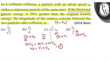 In a collinear collision, a particle with an initial speed \( v_{0} \) strikes a stationary part...