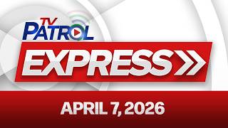 Tv Patrol Express  April 7 2026