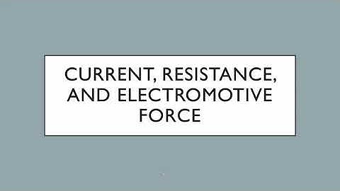 Current, Resistance, and Electromotive Force