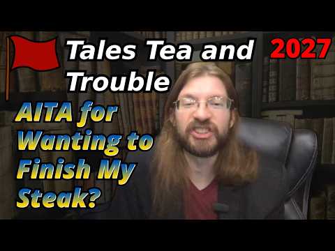 AITA for Wanting to Finish My Steak? | 4 Stories | Tales Tea Trouble 2027