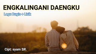 ENGKALINGANI DAENGKU ( Lagu Bugis + Lirik )