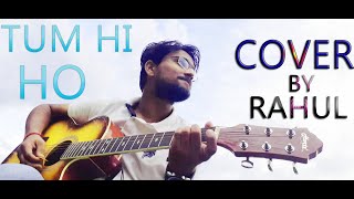 Tum Hi Ho Cover | Aashiqui 2 | By Rahul