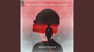 Somebody Else Instead (Fisherman Extended Festival Mix)