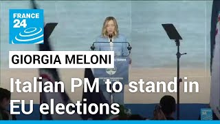 Italian far-right PM Meloni says will stand in EU elections • FRANCE 24 English