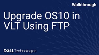 Upgrade SmartFabric OS10 in VLT Using an FTP Server