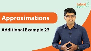 Approximations | Additional Example 23 | Quantitative Aptitude | TalentSprint Aptitude Prep