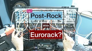 Can I Play POST-ROCK with Modular Synths??