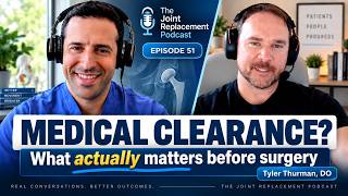 #51 - Is Medical Clearance Before Joint Replacement Necessary? Tyler Thurman, DO