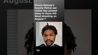 Prince George's Police say victim has passed away in shooting on Oxon Hill Road on August 7