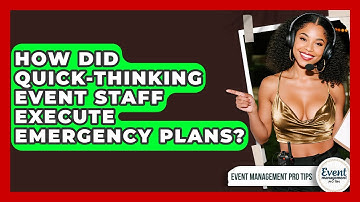 How Did Quick-thinking Event Staff Execute Emergency Plans? - Event Management Pro Tips