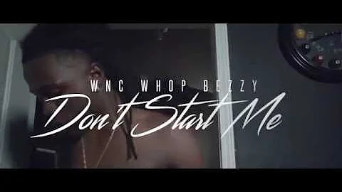 WNC Whop Bezzy"Don't Start Me"