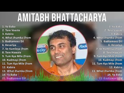 Amitabh Bhattacharya 2024 MIX Greatest Hits - Ya Baba, Tere Vaaste, Kabira, What Jhumka (from