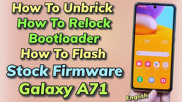 Flash Stock Firmware Back ON Galaxy A71 Relock Bootloader -English-