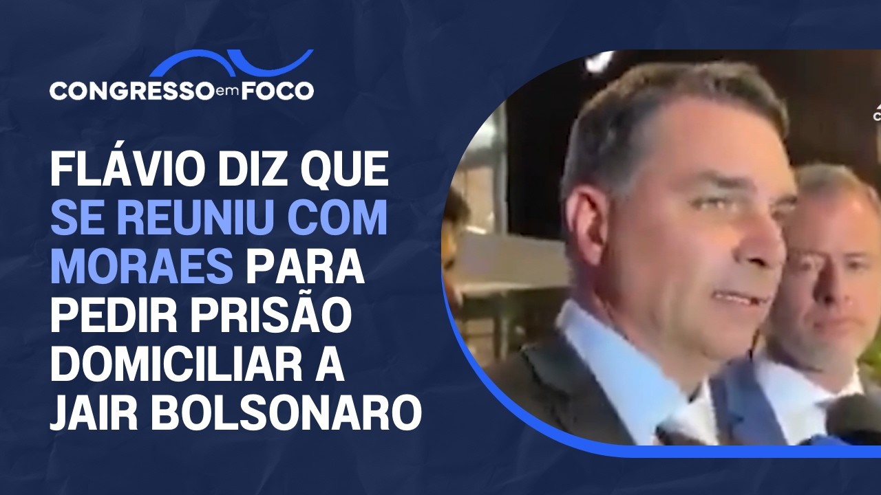 Flávio diz que se reuniu com Moraes para pedir prisão domiciliar a Jair Bolsonaro