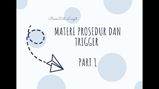 MATERI PROSEDUR DAN TRIGGER [BASIS DATA LANJUT] PART 1