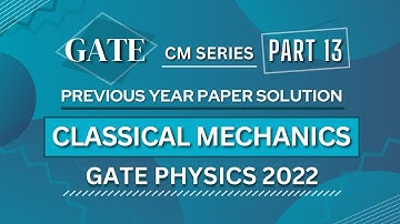 GATE PHYSICS 2022 Solved Paper | Classical Mechanics | Previous Year Paper COMPLETE Solution