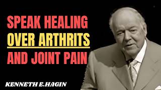 Speak Healing Over Arthritis and Joint Pain Power || KENNETH E.HAGIN MOTIVATIONAL SPEECH