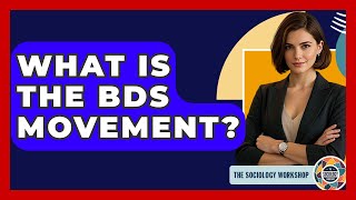 What Is The Bds Movement? - The Sociology Workshop