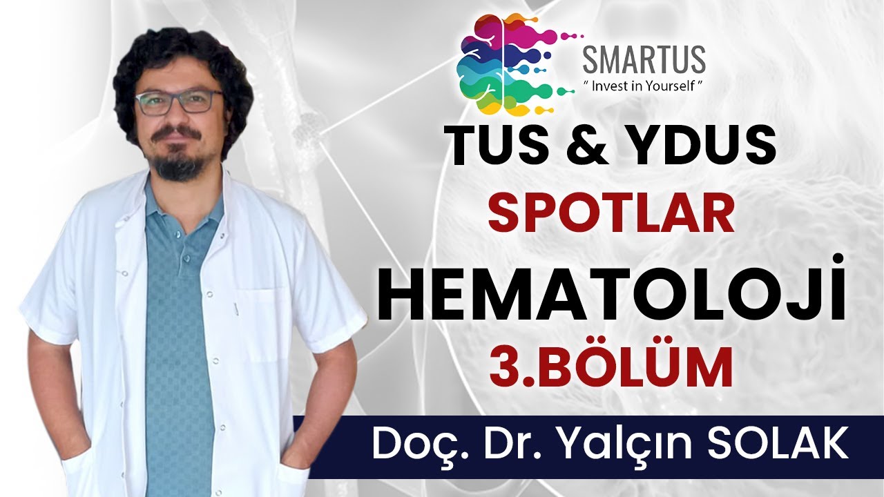 HEMATOLOJİ 3. BÖLÜM - TUS & YDUS İÇİN SPOTLAR - SMARTUS YAYINLARI TUS VE YDUS HAZIRLIK EĞİTİMLERİ