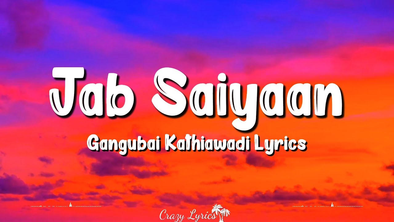 Jab Saiyaan Lyrics  Gangubai Kathiawadi  Shreya Ghoshal Alia Bhatt