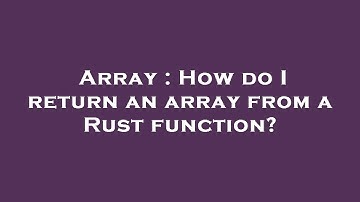 Array : How do I return an array from a Rust function?