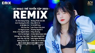 LK NHẠC TRẺ REMIX 2023 HAY NHẤT HIỆN NAY - EDM TikTok Hay 2023 - Nhạc Trẻ Remix 2023 Gây Nghiện