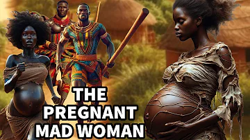If Only The Knew Who IMPREGNATED The MAD WOMAN #africantales #folktales #africanstories