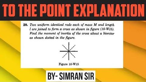 Two uniform identical rods if mass M and length l are joined to form a cross as shown in figure