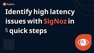 Identify high latency issues with SigNoz in 5 quick steps