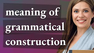Grammatical construction | meaning of Grammatical construction