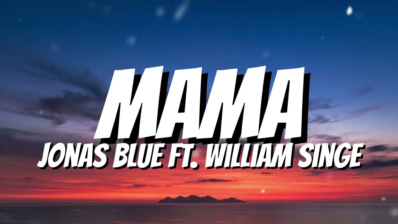 Jonas Blue - Mama ft. William Singe (Lyrics)