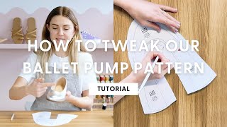 How to Tweak Our Ballet Pump Pattern | HANDMADE | Shoemaking Tutorial