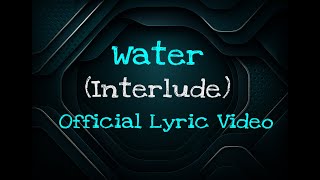 Water (Interlude) - Official Lyric Video