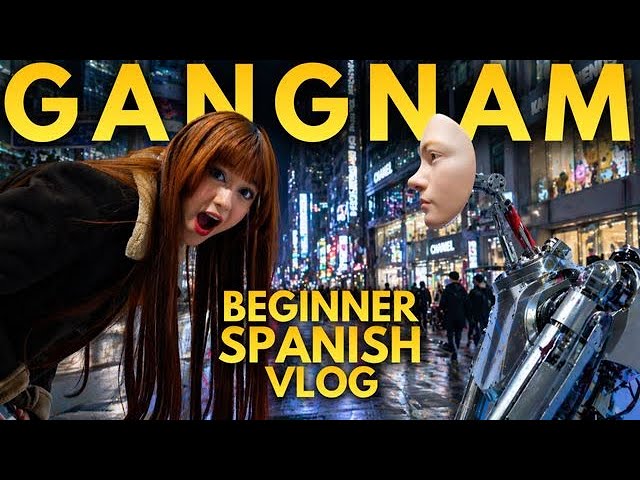 Beginner Spanish: Discovering Korea's Most Modern District!