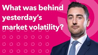 What was behind yesterday’s market volatility? | Morning Markets